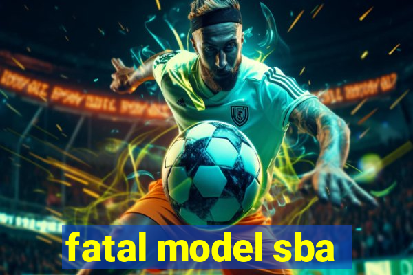 fatal model sba